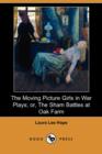 Image for The Moving Picture Girls in War Plays; Or, the Sham Battles at Oak Farm (Dodo Press)