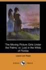 Image for The Moving Picture Girls Under the Palms; Or, Lost in the Wilds of Florida (Dodo Press)