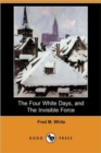Image for The Four White Days, and the Invisible Force (Dodo Press)