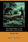 Image for The Huge Hunter, Or, the Steam Man of the Prairies (Dodo Press)
