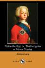 Image for Pickle the Spy, Or, the Incognito of Prince Charles (Dodo Press)