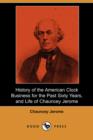Image for History of the American Clock Business for the Past Sixty Years, and Life of Chauncey Jerome (Dodo Press)