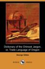 Image for Dictionary of the Chinook Jargon, Or, Trade Language of Oregon (Dodo Press)