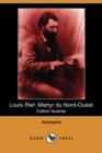 Image for Louis Riel : Martyr Du Nord-Ouest (Edition Illustree) (Dodo Press)