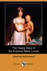 Image for The Happy Days of the Empress Marie Louise (Dodo Press)