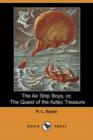 Image for The Air Ship Boys, Or, the Quest of the Aztec Treasure (Dodo Press)