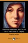 Image for The Bride of Messina, and on the Use of the Chorus in Tragedy (Dodo Press)