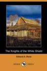 Image for The Knights of the White Shield (Dodo Press)