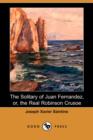 Image for The Solitary of Juan Fernandez, Or, the Real Robinson Crusoe (Dodo Press)