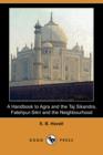 Image for A Handbook to Agra and the Taj Sikandra, Fatehpur-Sikri and the Neighbourhood (Dodo Press)