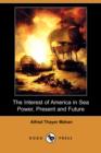 Image for The Interest of America in Sea Power, Present and Future (Dodo Press)