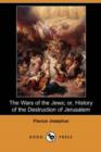 Image for The Wars of the Jews; Or, History of the Destruction of Jerusalem (Dodo Press)