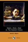 Image for Watch-Work-Wait; Or, the Orphan&#39;s Victory (Dodo Press)