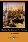 Image for The Life of a Ship, and the Pioneers (Dodo Press)