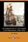 Image for By England&#39;s Aid; Or, the Freeing of the Netherlands (1585-1604) (Dodo Press)
