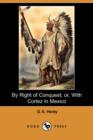 Image for By Right of Conquest; Or, with Cortez in Mexico (Illustrated Edition) (Dodo Press)