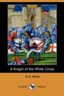 Image for A Knight of the White Cross (Dodo Press)