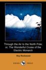Image for Through the Air to the North Pole; Or, the Wonderful Cruise of the Electric Monarch (Dodo Press)