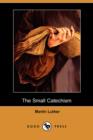 Image for The Small Catechism (Dodo Press)