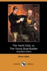 Image for The Yacht Club; Or, the Young Boat-Builder (Illustrated Edition) (Dodo Press)