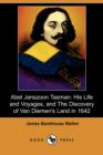 Image for Abel Janszoon Tasman : His Life and Voyages, and the Discovery of Van Diemen&#39;s Land in 1642