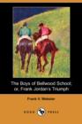 Image for The Boys of Bellwood School; Or, Frank Jordan&#39;s Triumph (Dodo Press)