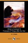 Image for What Is Coming? a Forecast of Things After the War (Dodo Press)