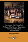 Image for The Log of the Flying Fish : A Story of Aerial and Submarine Peril and Adventure (Illustrated Edition) (Dodo Press)