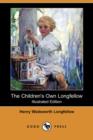 Image for The Children&#39;s Own Longfellow (Illustrated Edition) (Dodo Press)