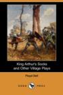 Image for King Arthur&#39;s Socks and Other Village Plays (Dodo Press)