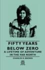 Image for Fifty Years Below Zero - A Lifetime Of Adventure In The Far North