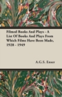 Image for Filmed Books And Plays - A List Of Books And Plays From Which Films Have Been Made, 1928 - 1949