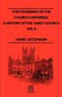 Image for The Founding Of The Church Universal - A History Of The Early Church - Vol II