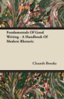 Image for Fundamentals Of Good Writing - A Handbook Of Modern Rhetoric