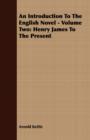 Image for An Introduction To The English Novel - Volume Two : Henry James To The Present