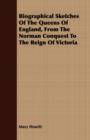 Image for Biographical Sketches Of The Queens Of England, From The Norman Conquest To The Reign Of Victoria