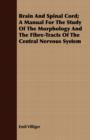 Image for Brain And Spinal Cord; A Manual For The Study Of The Morphology And The Fibre-Tracts Of The Central Nervous System