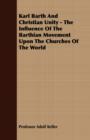 Image for Karl Barth And Christian Unity - The Influence Of The Barthian Movement Upon The Churches Of The World