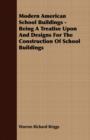Image for Modern American School Buildings - Being A Treatise Upon And Designs For The Construction Of School Buildings