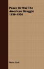 Image for Peace Or War The American Struggle 1636-1936