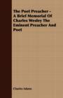 Image for The Poet Preacher - A Brief Memorial Of Charles Wesley The Eminent Preacher And Poet
