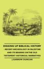 Image for Digging Up Biblical History - Recent Archeology In Palestine And Its Bearing On The Old Testament Historical Narratives