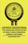 Image for Electrical Machine Design - The Design And Specification Of Direct And Alternating Current Machinery