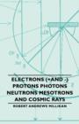 Image for Electrons (+And -) Protons Photons Neutrons Mesotrons And Cosmic Rays