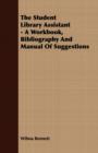 Image for The student library assistant  : a workbook, bibliography, and manual of suggestions