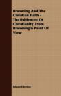 Image for Browning And The Christian Faith - The Evidences Of Christianity From Browning&#39;s Point Of View