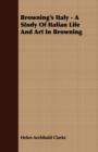 Image for Browning&#39;s Italy - A Study Of Italian Life And Art In Browning