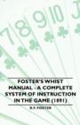 Image for Foster&#39;s Whist Manual - A Complete System Of Instruction In The Game (1891)