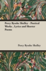 Image for Percy Bysshe Shelley - Poetical Works, Lyrics and Shorter Poems