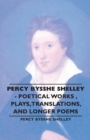 Image for Percy Bysshe Shelley - Poetical Works, Plays,Translations, and Longer Poems